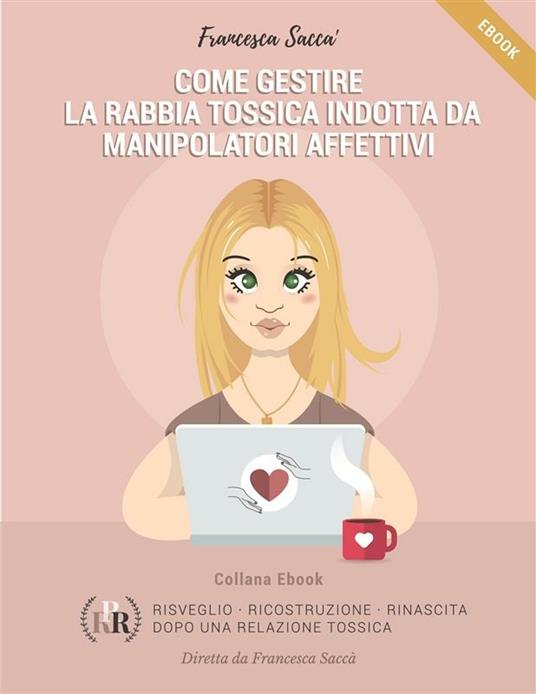 Come gestire la rabbia tossica indotta da manipolatori affettivi - Francesca Saccà - ebook