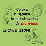 Le invenzioni. Impara e colora le filastrocche di zia Giada