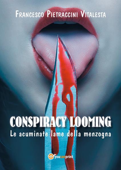 Le acuminate lame della menzogna. Conspiracy looming - Francesco Pietraccini Vitalesta - copertina