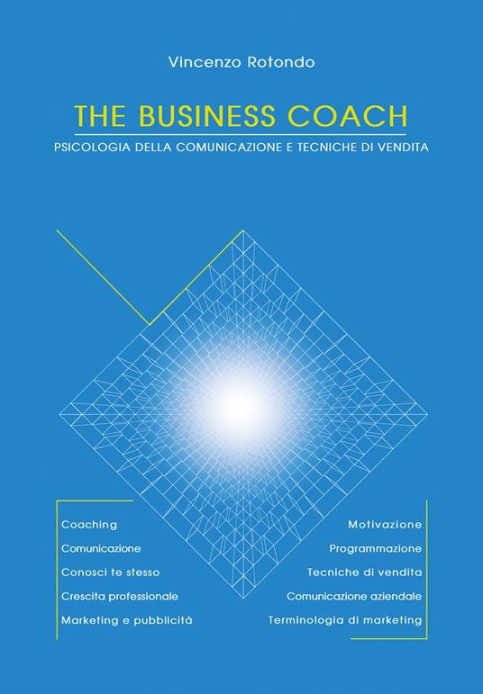 The business coach. Psicologia della comunicazione e tecniche di vendita - Vincenzo Rotondo - copertina