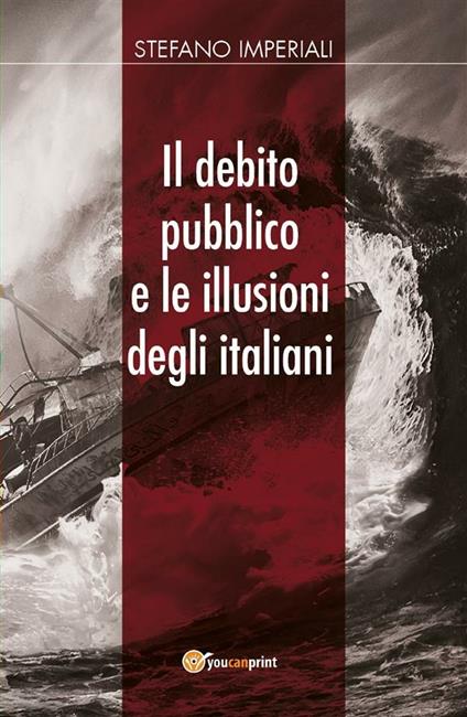 Il debito pubblico e le illusioni degli italiani - Stefano Imperiali - ebook