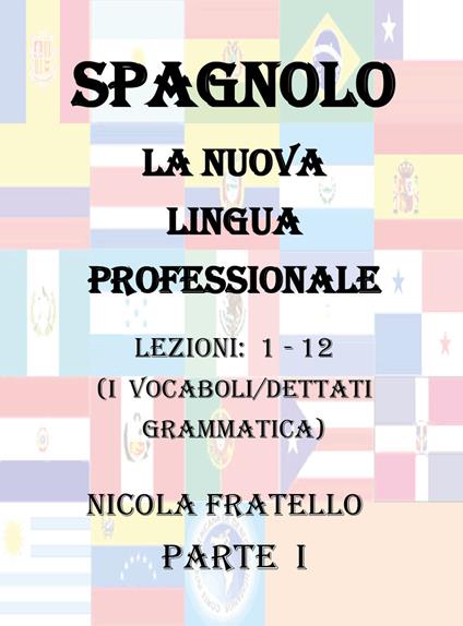 Spagnolo. La nuova lingua professionale. Vol. 1: Lezioni 1-12. - Nicola Fratello - copertina