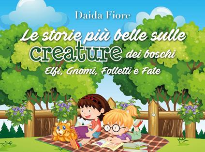 Le storie più belle sulle creature dei boschi. Elfi, gnomi, folletti e fate - Daida Fiore - ebook