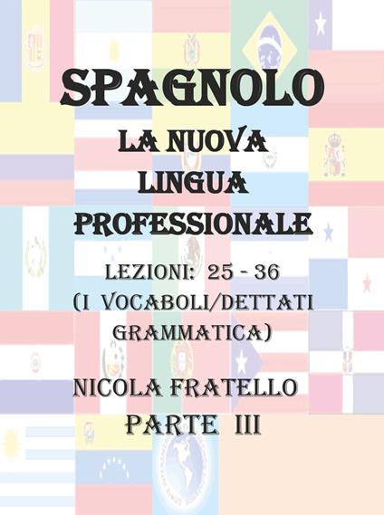 Spagnolo. La nuova lingua professionale. Vol. 3: Lezioni 25-36. - Nicola Fratello - copertina