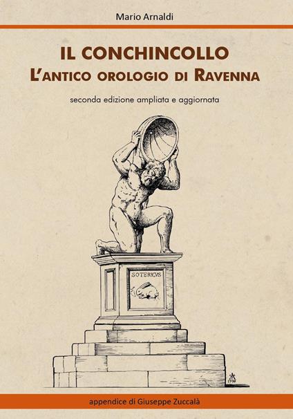 Il Conchincollo, l'antico orologio di Ravenna. Ediz. ampliata - Mario Arnaldi - copertina
