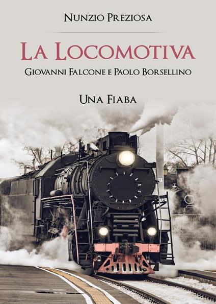 La locomotiva. Giovanni Falcone e Paolo Borsellino - Nunzio Preziosa - ebook