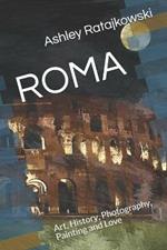 Roma. Art, history, photography, painting and love. Ediz. illustrata