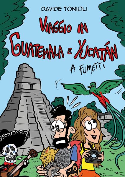 Viaggio in Guatemala e Yucatán a fumetti - Davide Tonioli - copertina