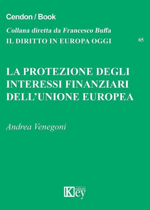La protezione degli interessi finanziari dell'Unione Europea - Andrea Venegoni - copertina