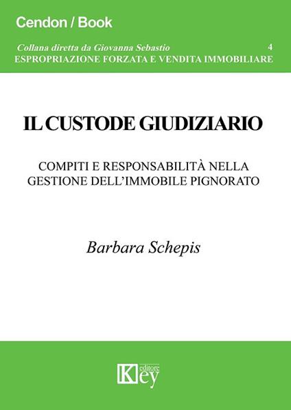 Il custode giudiziario. Compiti e responsabilità nella gestione dell'immobile pignorato - Barbara Schepis - copertina