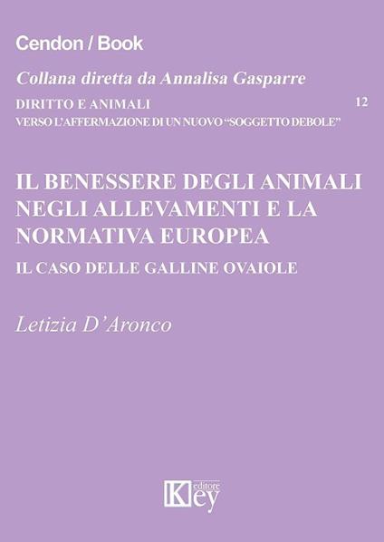 Il benessere degli animali negli allevamenti e la normativa europea. Il caso delle galline ovaiole - Letizia D'Aronco - copertina