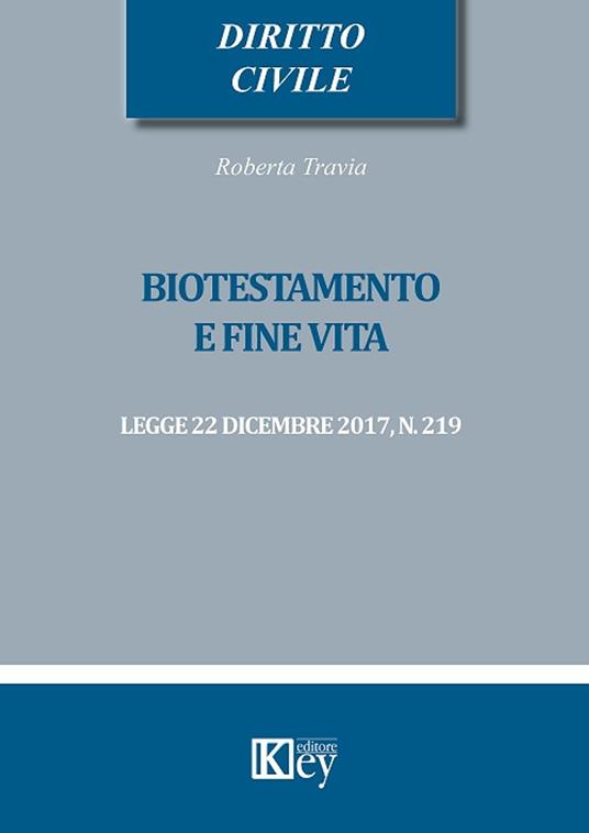 Biotestamento e fine vita: Legge 22 dicembre 2017, n. 219 - Roberta Travia - ebook