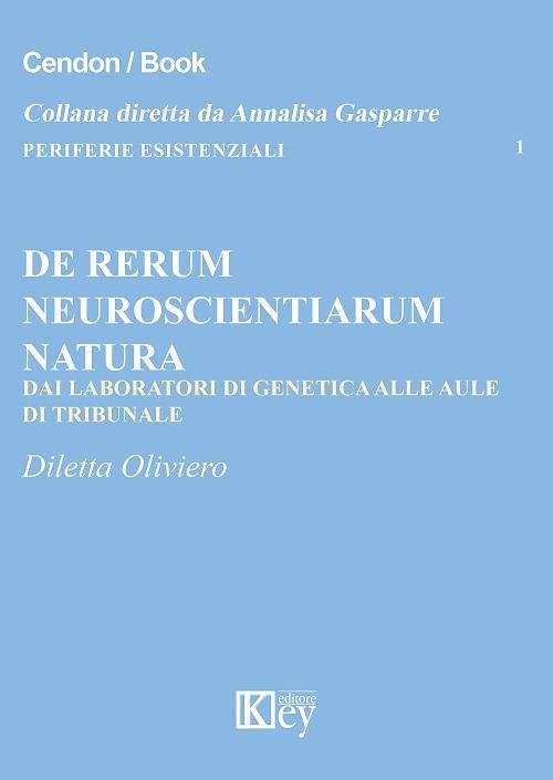 De rerum neuroscientiarum natura. Dai laboratori di genetica alle aule di tribunale - Diletta Oliviero - copertina