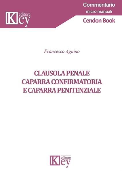 CLAUSOLA PENALE, CAPARRA CONFIRMATORIA E CAPARRA PENITENZIALE - Francesco Agnino - ebook