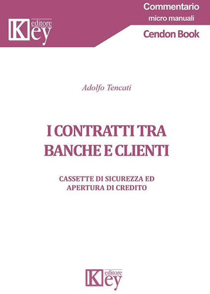I contratti tra banche e clienti. Cassette di sicurezza ed apertura di credito - Adolfo Tencati - copertina