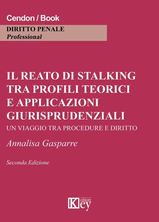 Il reato di stalking tra profili teorici e applicazioni giurisprudenziali. Un viaggio tra procedure e diritto - Annalisa Gasparre - copertina