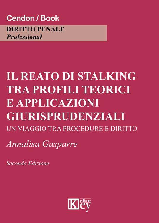 Il reato di stalking tra profili teorici e applicazioni giurisprudenziali - Annalisa Gasparre - ebook