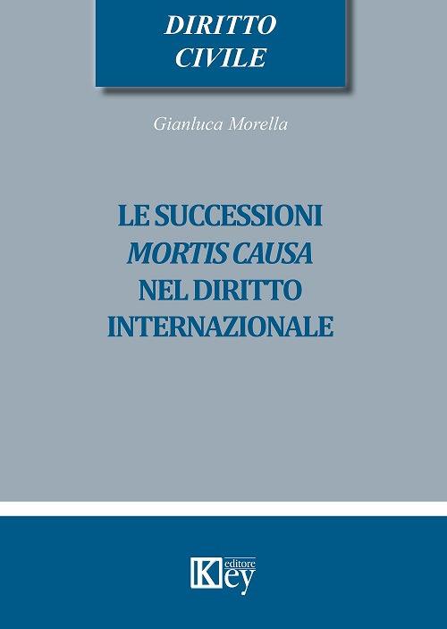 Le successioni mortis causa nel diritto internazionale - Gianluca Morella - copertina