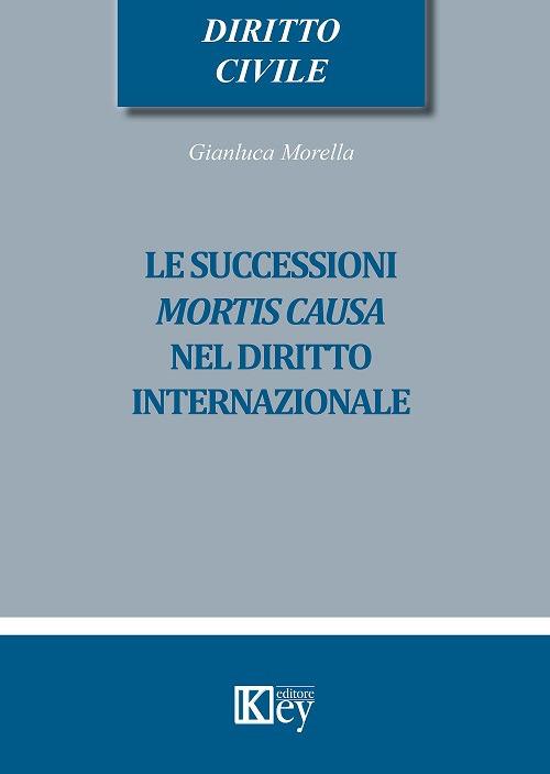 Le successioni mortis causa nel diritto internazionale - Gianluca Morella - copertina