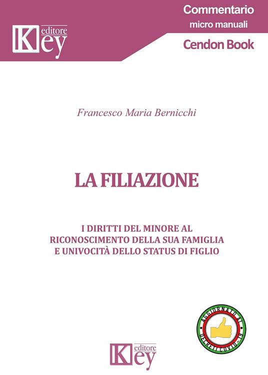 La filiazione. I diritti del minore al riconoscimento della sua famiglia e univocità dello status di figlio - Francesco Maria Bernicchi - copertina