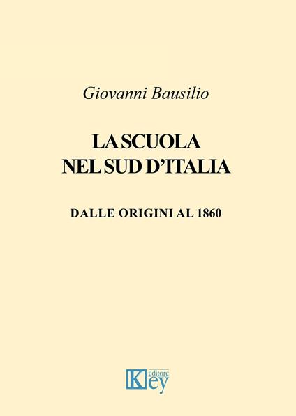 La scuola nel Sud d'Italia. Dalle origini al 1860 - Giovanni Bausilio - copertina