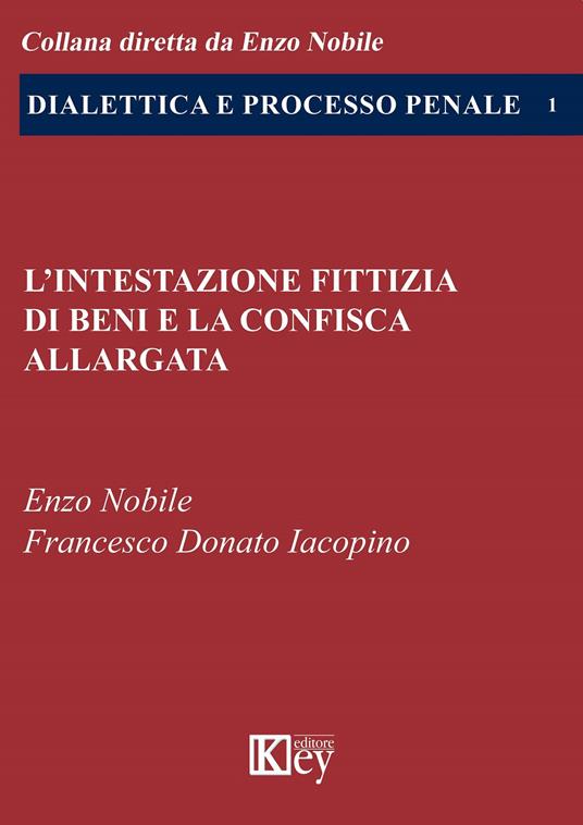 L' intestazione fittizia di beni e la confisca allargata - Enzo Nobile,Francesco Donato Iacopino - copertina