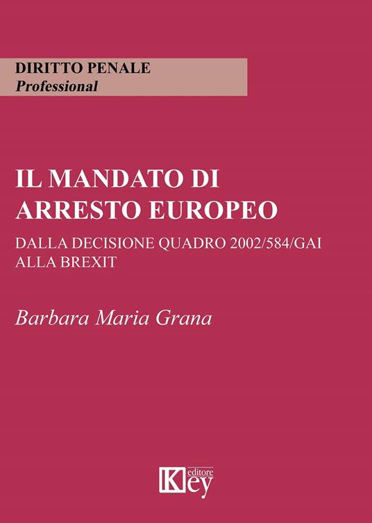 Il mandato di arresto europeo dalla decisione quadro 2002/584/GAI alla Brexit - Barbara Maria Grana - copertina