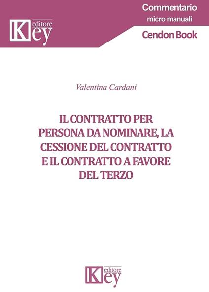 Il contratto per persona da nominare, la cessione del contratto e il contratto a favore del terzo - Valentina Cardani - ebook