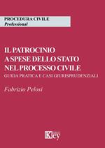 Il patrocinio a spese dello stato nel processo civile. Guida pratica e casi giurisprudenziali