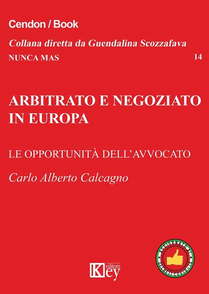 Arbitrato e negoziato in Europa. Le opportunità delll'avvocato - Carlo Alberto Calcagno - copertina