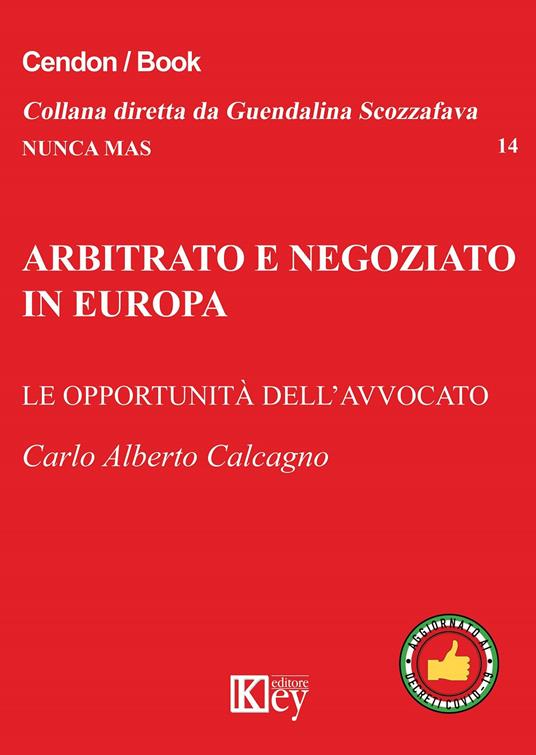 Arbitrato e negoziato in Europa. Le opportunità delll'avvocato - Carlo Alberto Calcagno - copertina