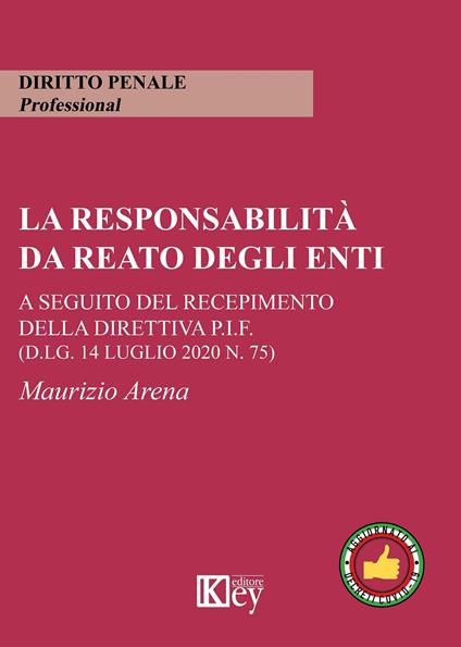 La responsabilità da reato degli enti. A seguito del recepimento della Direttiva P.I.F. (d.lg. 14 luglio 2020 n. 75) - Maurizio Arena - copertina