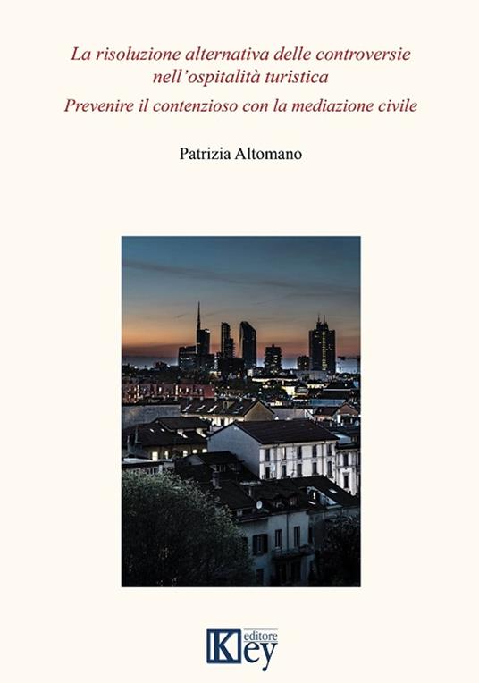 La risoluzione alternativa delle controversie nell’ospitalita’ turistica - Patrizia Altomano - ebook