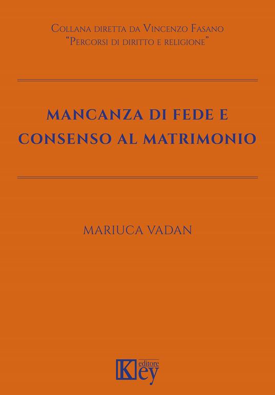 Mancanza di fede e consenso al matrimonio - Mariuca Vadan - copertina