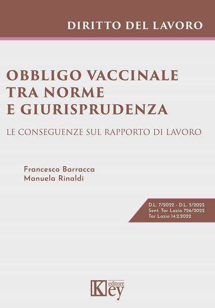 Obbligo vaccinale tra norme e giurisprudenza. Le conseguenze sul rapporto di lavoro - Francesco Barracca,Manuela Rinaldi - copertina