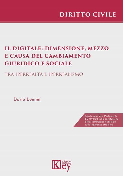 Il digitale: dimensione, mezzo e causa del cambiamento giuridico e sociale. Tra iperrealtà e iperrealismo - Dario Lemmi - copertina