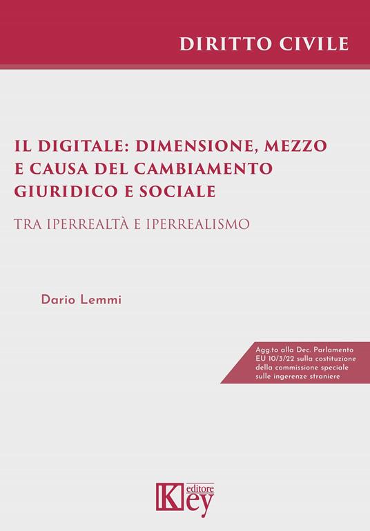 Il digitale: dimensione, mezzo e causa del cambiamento giuridico e sociale. Tra iperrealtà e iperrealismo - Dario Lemmi - copertina