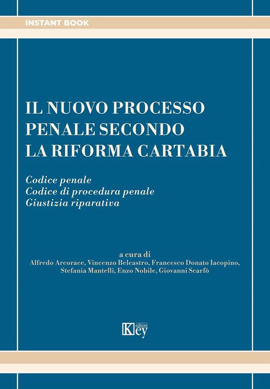 Il nuovo processo penale secondo la riforma Cartabia. Codice penale. Codice di procedura penale. Giustizia riparativa - copertina