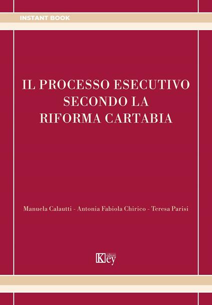 Il processo esecutivo secondo la riforma Cartabia - Antonia Fabiola Chirico,Manuela Calautti,Teresa Parisi - copertina