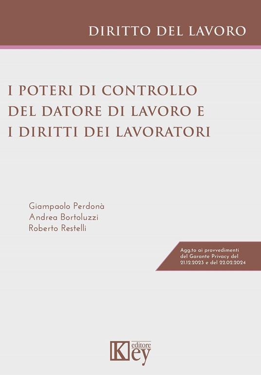 I poteri di controllo del datore di lavoro e i diritti dei lavoratori - Andrea Bortoluzzi,Giampaolo Perdonà,Roberto Restelli - ebook