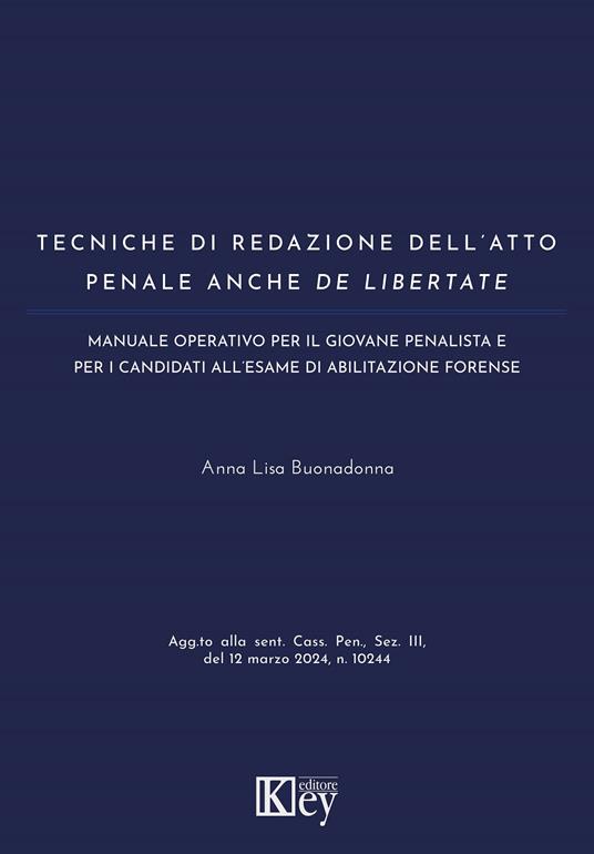 Tecniche di redazione dell'atto penale anche de libertate. Manuale operativo per il giovane penalista e per candidati all'esame di abilitazione forense - Anna L. Buonadonna - copertina