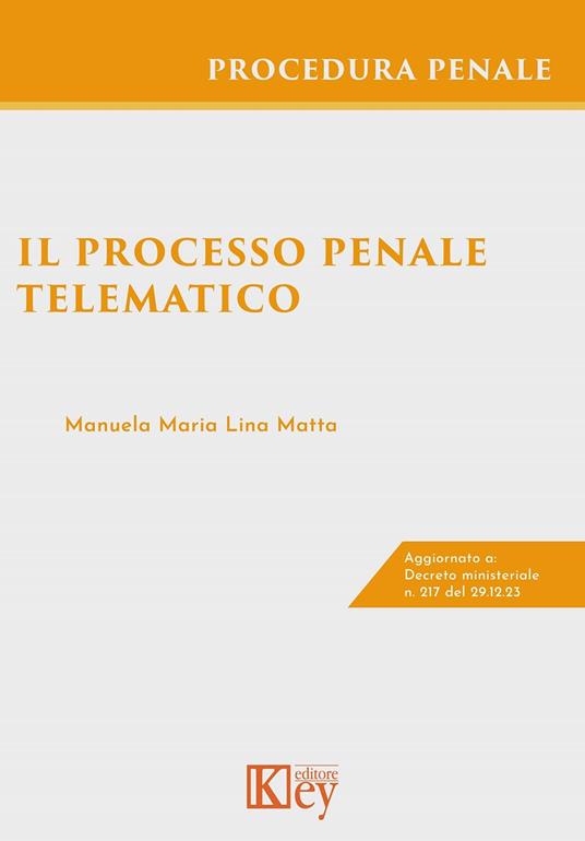 Il processo penale telematico. Con schemi esplicativi - Manuela Maria Lina Matta - copertina