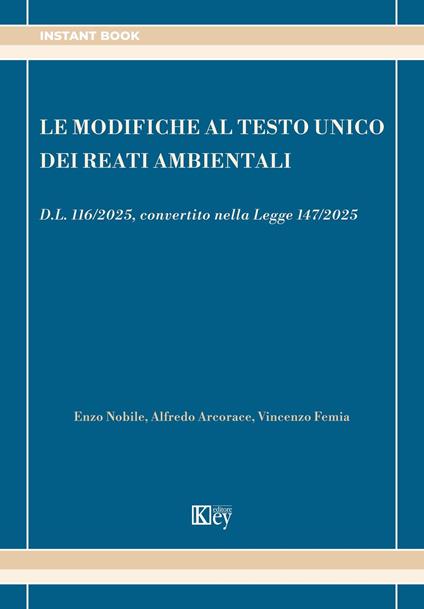 Le modifiche al testo unico dei reati ambientali - Alfredo Arcorace,Vincenzo Femia,Enzo Nobile - ebook