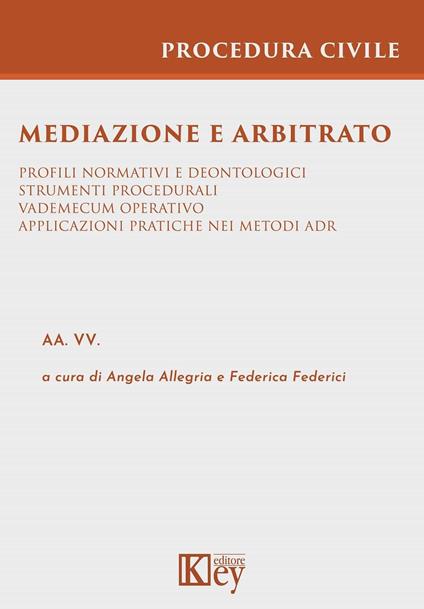 Mediazione e arbitrato - Angela Allegria,Federica Federici - ebook