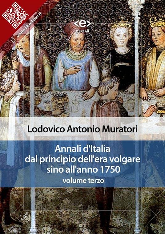 Annali d'Italia dal principio dell'era volgare sino all'anno 1750. Vol. 3 - Lodovico Antonio Muratori - ebook