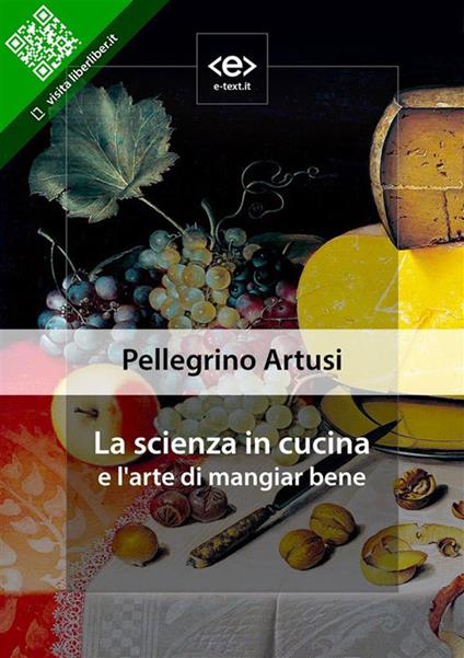 La scienza in cucina e l'arte di mangiar bene - Pellegrino Artusi - ebook