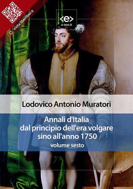 Annali d'Italia dal principio dell'era volgare sino all'anno 1750. Vol. 6 - Lodovico Antonio Muratori - ebook