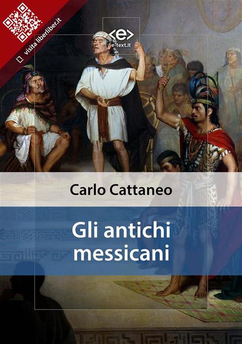 Gli antichi messicani - Carlo Cattaneo - ebook