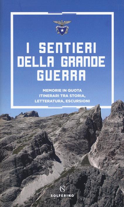 I sentieri della grande guerra. Memorie in quota. Itinerari tra storia, letteratura, escursioni - copertina