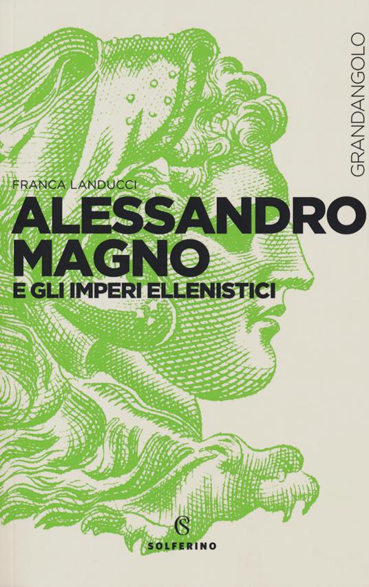 Alessandro Magno e gli imperi ellenistici - Franca Landucci - copertina